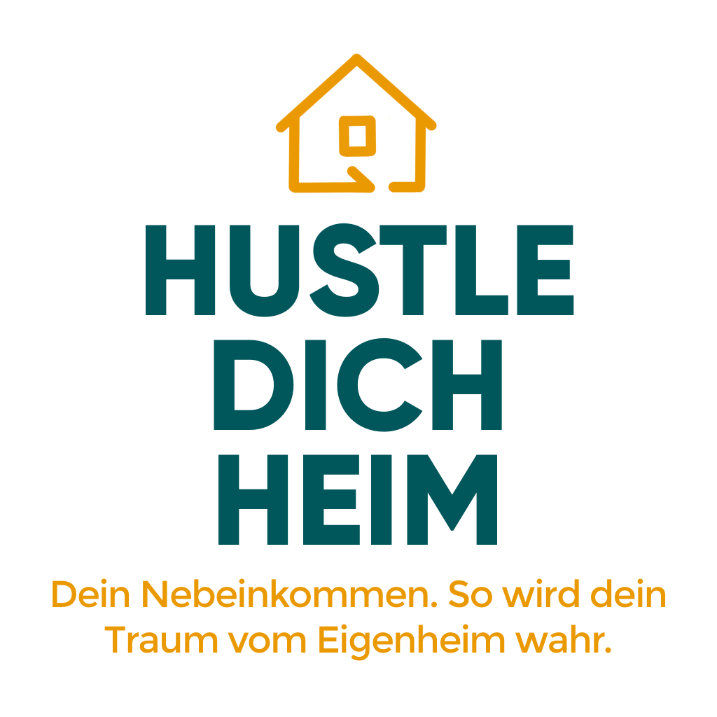 hüstle dich heim, Nebeneinkommen aufbauen für Hauskauf, Hauskauf mit wenig Einkommen